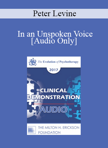 [Audio] EP17 Clinical Demonstration 11 - In an Unspoken Voice: A Clinical Example - Peter Levine