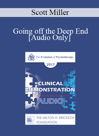 [Audio] EP17 Clinical Demonstration 12 - Going off the Deep End: Rediscovering our Magical Roots in Healing and Psychotherapy - Scott Miller