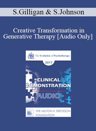 [Audio] EP17 Clinical Demonstration with Discussant 04 - Creative Transformation in Generative Therapy - Stephen Gilligan