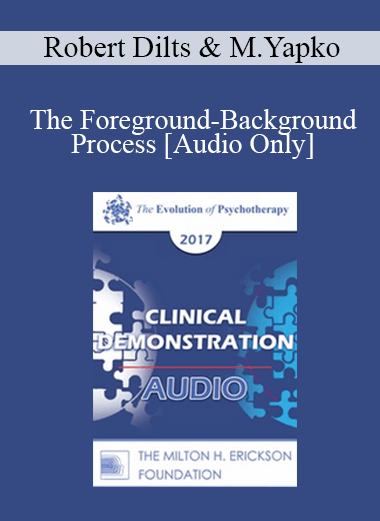 [Audio] EP17 Clinical Demonstration with Discussant 07 - The Foreground-Background Process - Robert Dilts