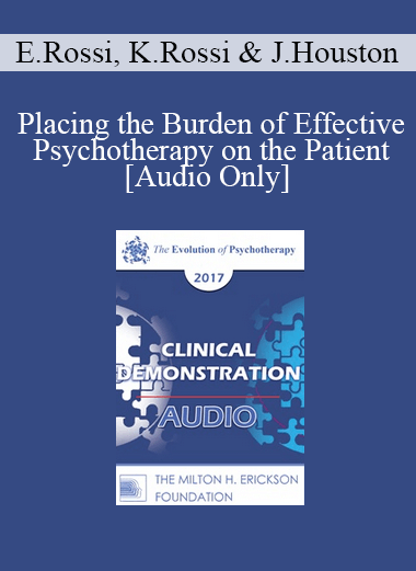 [Audio] EP17 Clinical Demonstration with Discussant 08 - Placing the Burden of Effective Psychotherapy on the Patient - Ernest Rossi