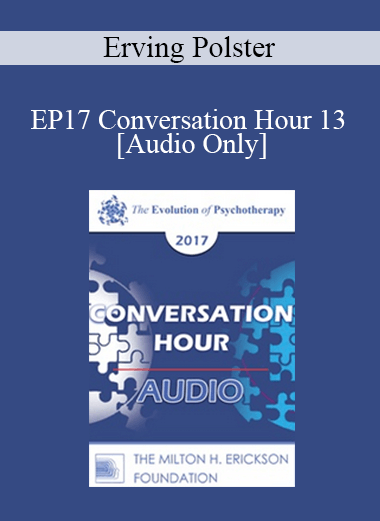 [Audio] EP17 Conversation Hour 13 - Erving Polster