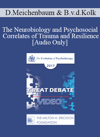 [Audio] EP17 Great Debates 02 - The Neurobiology and Psychosocial Correlates of Trauma and Resilience - Donald Meichenbaum