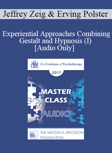 [Audio] EP17 Master Class - Experiential Approaches Combining Gestalt and Hypnosis (I) - Jeffrey Zeig