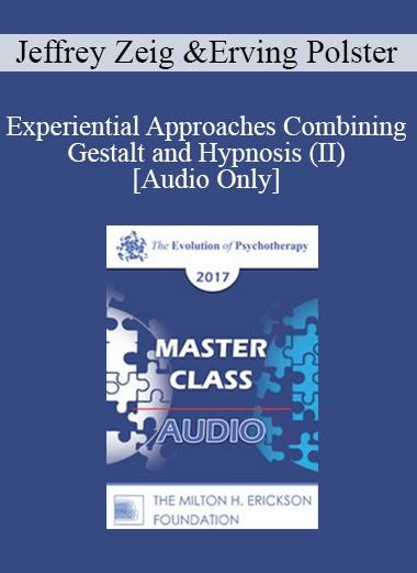 [Audio] EP17 Master Class - Experiential Approaches Combining Gestalt and Hypnosis (II) - Jeffrey Zeig