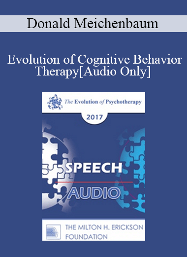 [Audio] EP17 Speech 08 - Evolution of Cognitive Behavior Therapy - Donald Meichenbaum