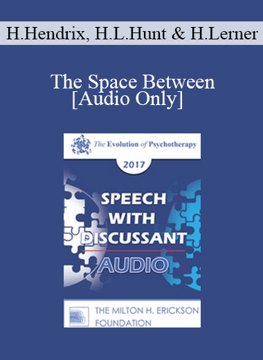 [Audio] EP17 Speech with Discussant 07 - The Space Between: A New Way to Think About Couples Therapy - Harville Hendrix