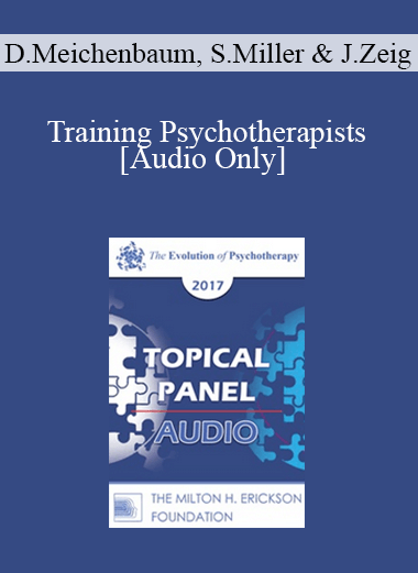 [Audio] EP17 Topical Panel 01 - Training Psychotherapists - Donald Meichenbaum