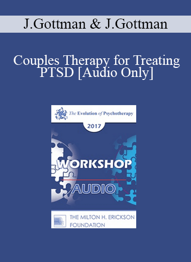 [Audio] EP17 Workshop 06 - Couples Therapy for Treating PTSD - John Gottman