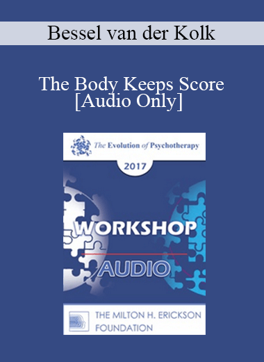 [Audio] EP17 Workshop 20 - The Body Keeps Score - Bessel van der Kolk