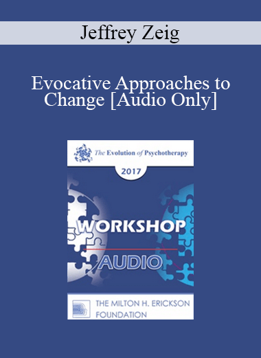 [Audio] EP17 Workshop 28 - Evocative Approaches to Change - Jeffrey Zeig