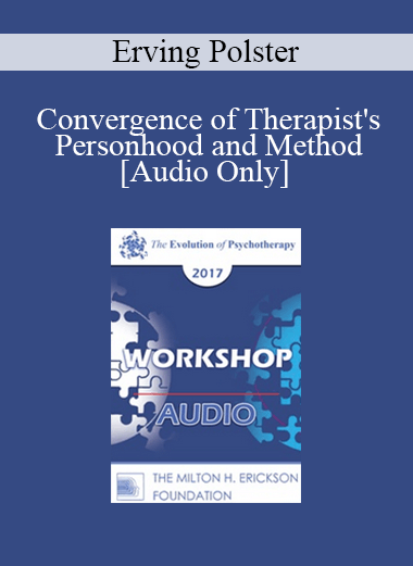 [Audio] EP17 Workshop 32 - Convergence of Therapist's Personhood and Method - Erving Polster