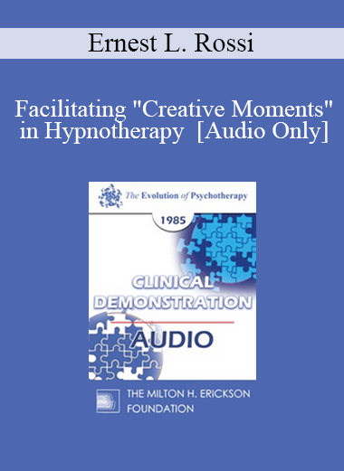 [Audio] EP85 Clinical Presentation 05 - Facilitating "Creative Moments" in Hypnotherapy - Ernest L. Rossi