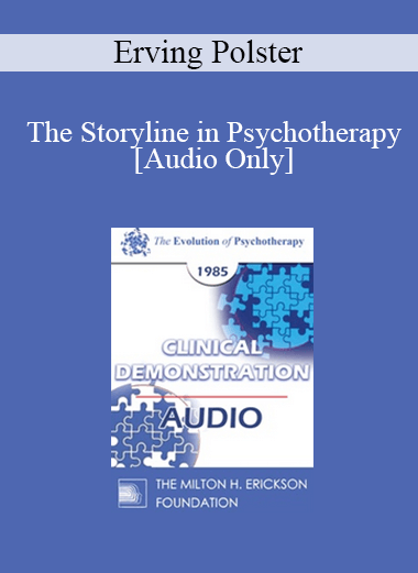 [Audio] EP85 Clinical Presentation 08 - The Storyline in Psychotherapy - Erving Polster