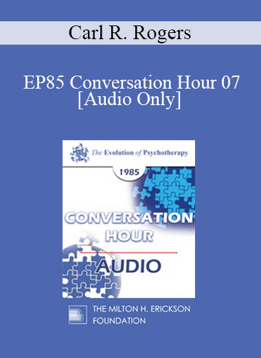 [Audio] EP85 Conversation Hour 07 - Carl R. Rogers