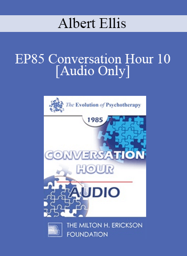 [Audio] EP85 Conversation Hour 10 - Albert Ellis