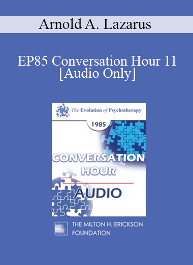 [Audio] EP85 Conversation Hour 11 - Arnold A. Lazarus