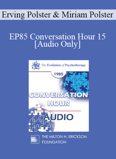 [Audio] EP85 Conversation Hour 15 - Erving Polster