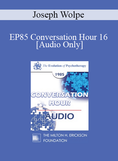 [Audio] EP85 Conversation Hour 16 - Joseph Wolpe