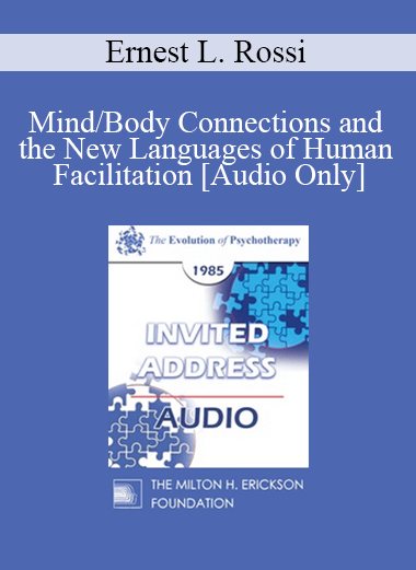 [Audio] EP85 Invited Address 02a - Mind/Body Connections and the New Languages of Human Facilitation - Ernest L. Rossi