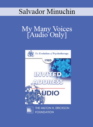 [Audio] EP85 Invited Address 03b - My Many Voices: Personal Perspectives on Family Therapy - Salvador Minuchin