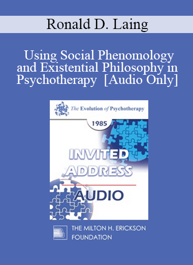 [Audio] EP85 Invited Address 04b - Using Social Phenomology and Existential Philosophy in Psychotherapy - Ronald D. Laing