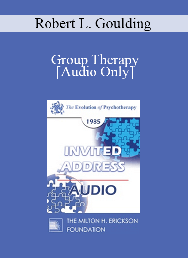 [Audio] EP85 Invited Address 05b - Group Therapy: Mainline or Sideline? - Robert L. Goulding