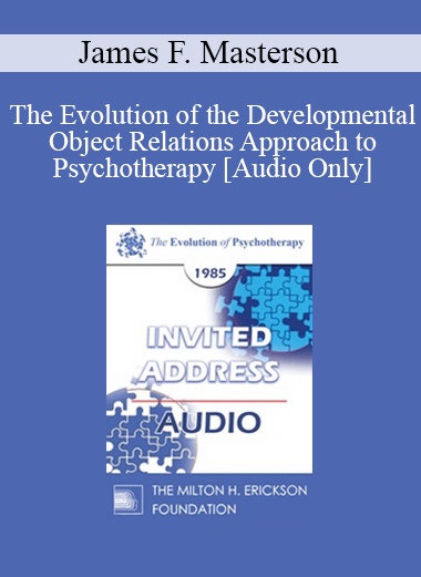 [Audio] EP85 Invited Address 07b - The Evolution of the Developmental Object Relations Approach to Psychotherapy - James F. Masterson