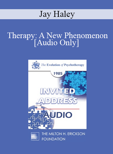 [Audio] EP85 Invited Address 09a - Therapy: A New Phenomenon - Jay Haley