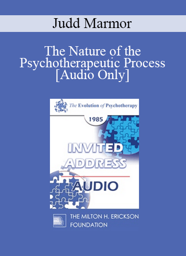 [Audio] EP85 Invited Address 10a - The Nature of the Psychotherapeutic Process - Judd Marmor