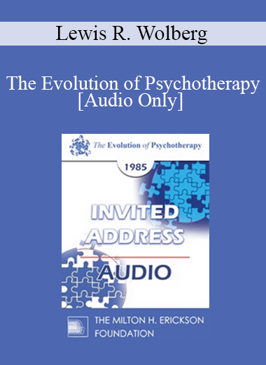 [Audio] EP85 Invited Address 10b - The Evolution of Psychotherapy: Future Trends - Lewis R. Wolberg