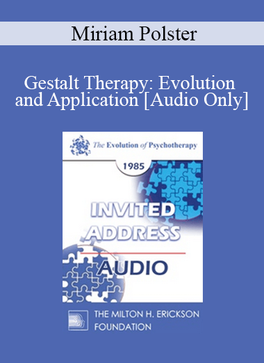 [Audio] EP85 Invited Address 11a - Gestalt Therapy: Evolution and Application - Miriam Polster
