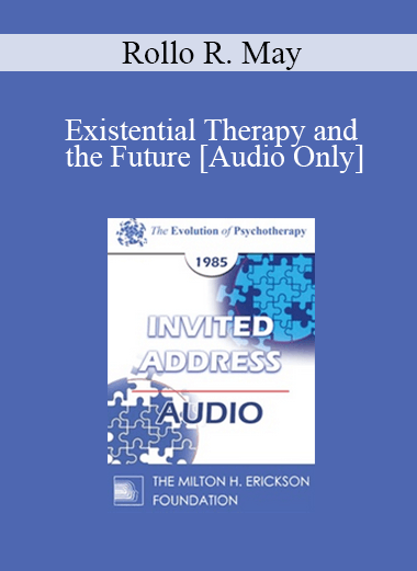 [Audio] EP85 Invited Address 12b - Existential Therapy and the Future - Rollo R. May