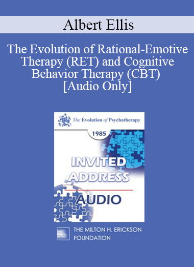 [Audio] EP85 Invited Address 13a - The Evolution of Rational-Emotive Therapy (RET) and Cognitive Behavior Therapy (CBT) - Albert Ellis