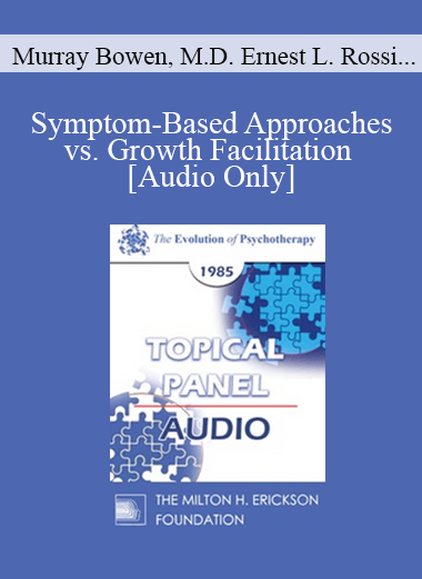 [Audio] EP85 Panel 03 - Symptom-Based Approaches vs. Growth Facilitation - Murray Bowen