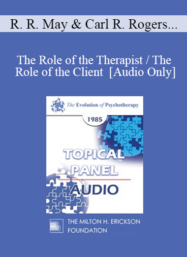 [Audio] EP85 Panel 12 - The Role of the Therapist / The Role of the Client - Rollo R. May