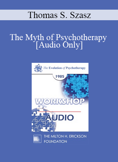 [Audio] EP85 Workshop 12 - The Myth of Psychotherapy - Thomas S. Szasz