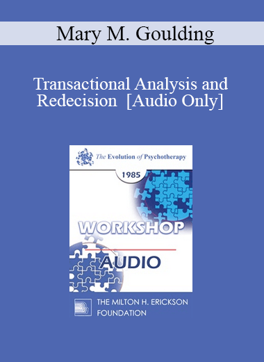 [Audio] EP85 Workshop 16 - Transactional Analysis and Redecision - Mary M. Goulding