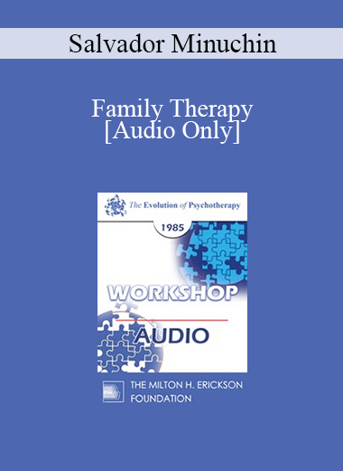 [Audio] EP85 Workshop 17 - Family Therapy - Salvador Minuchin