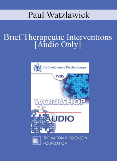[Audio] EP85 Workshop 18 - Brief Therapeutic Interventions - Paul Watzlawick