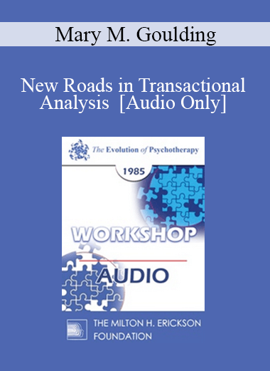 [Audio] EP85 Workshop 22 - New Roads in Transactional Analysis - Mary M. Goulding