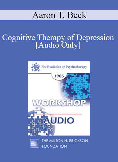 [Audio] EP85 Workshop 24 - Cognitive Therapy of Depression - Aaron T. Beck