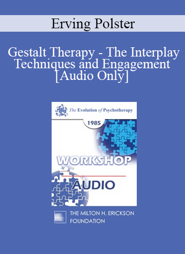 [Audio] EP85 Workshop 27 - Gestalt Therapy - The Interplay Techniques and Engagement - Erving Polster