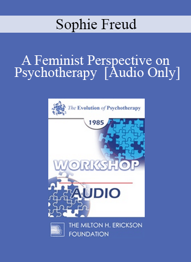 [Audio] EP85 Workshop 31 - A Feminist Perspective on Psychotherapy - Sophie Freud