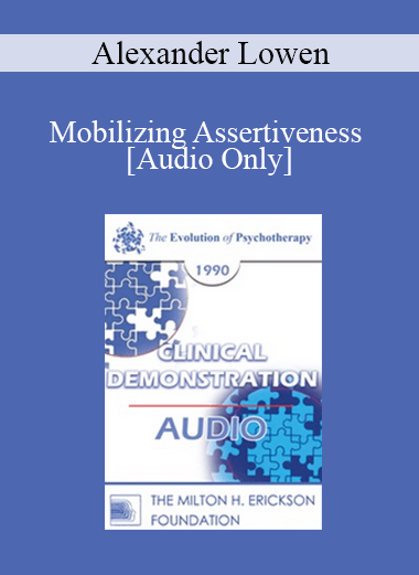 [Audio] EP90 Clinical Presentation 04 - Mobilizing Assertiveness - Alexander Lowen