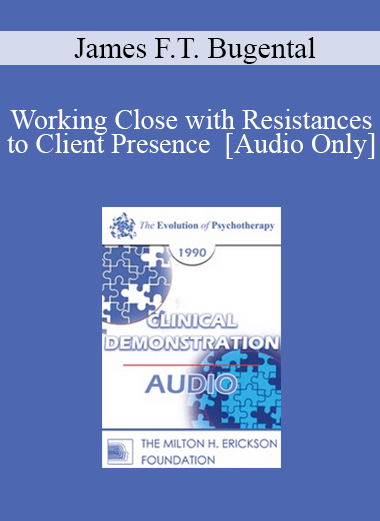 [Audio] EP90 Clinical Presentation 08 - Working Close with Resistances to Client Presence - James F.T. Bugental