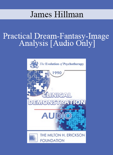 [Audio] EP90 Clinical Presentation 14 - Practical Dream-Fantasy-Image Analysis - James Hillman