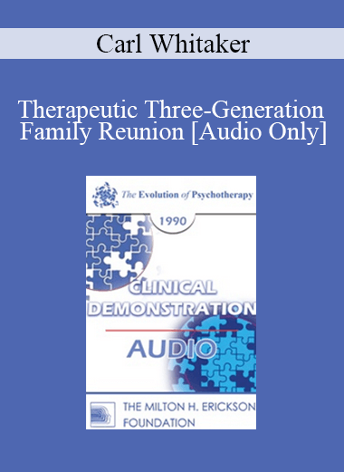 [Audio] EP90 Clinical Presentation 15 - Therapeutic Three-Generation Family Reunion - Carl Whitaker
