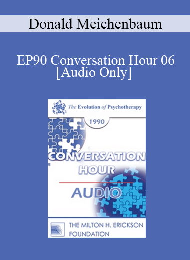 [Audio] EP90 Conversation Hour 06 - Donald Meichenbaum