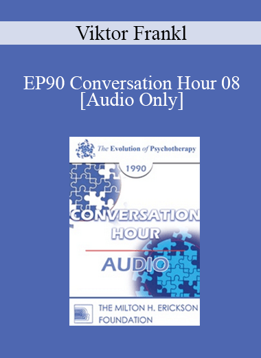 [Audio] EP90 Conversation Hour 08 - Viktor Frankl